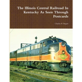 The Illinois Central Railroad In Kentucky As Seen Through Postcards