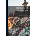 Kelten und Germanen: Eine Historische Untersuchung