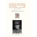 Sixteenth, Seventeenth, Eighteenth & Nineteenth Battalions the Manchester Regiment 1914-1918