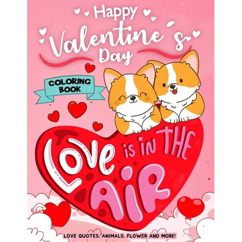 Happy Valentine's Day Coloring Book: Motivational Inspirational Quote Hearts, Adorable Animals, Flowers, Trees Cute Designs