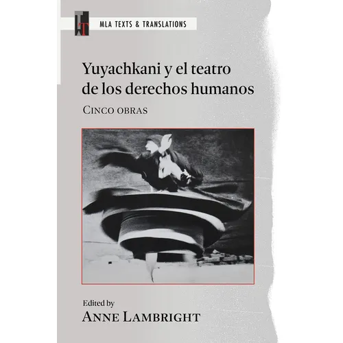Yuyachkani Y El Teatro de Los Derechos Humanos: Cinco Obras