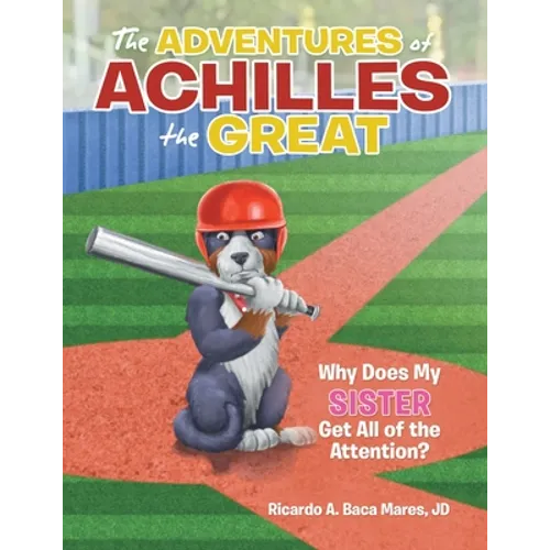 The Adventures of Achilles the Great: Why Does My Sister Get All of the Attention?