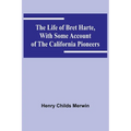 The Life of Bret Harte, with Some Account of the California Pioneers