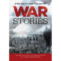 War Stories: 37 Epic Tales of Courage, Duty, and Valor