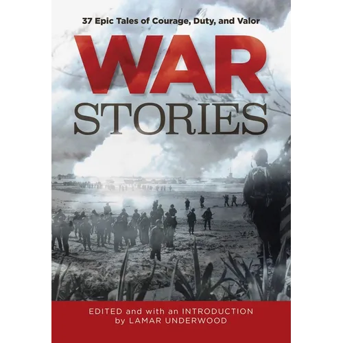 War Stories: 37 Epic Tales of Courage, Duty, and Valor