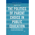 The Politics of Parent Choice in Public Education: The Choice Movement in North Carolina and the United States