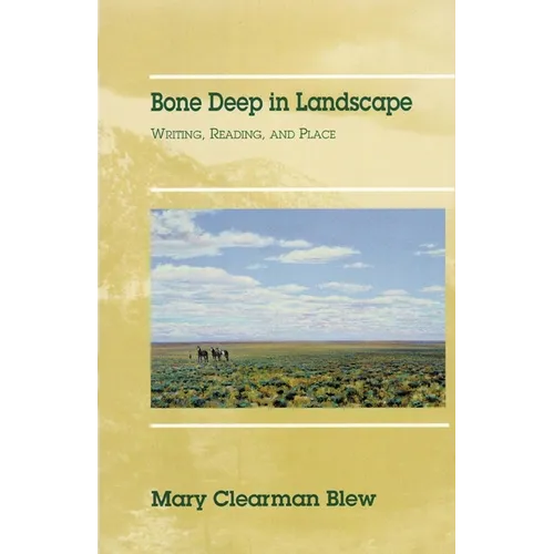 Bone Deep in Landscape: Writing, Reading, and Place Volume 5