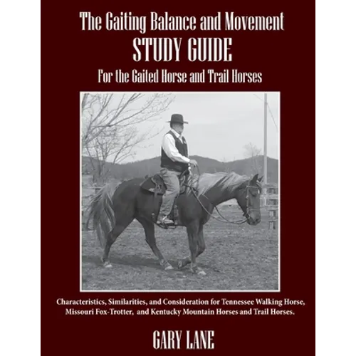 The Gaiting Balance and Movement Study Guide for the Gaited and Trail Horses: Characteristics, Similarities, and Consideration for Tennessee Walking H