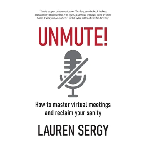 Unmute!: How to Master Virtual Meetings and Reclaim Your Sanity