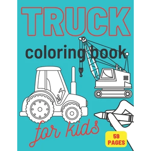 Truck Coloring Book: For Kids & Toddlers Activity Books for Boys Tractor Van Vehicles Crane