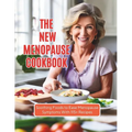 The New Menopause Cookbook: Soothing Foods to Ease Menopause Symptoms With 115+ Recipes