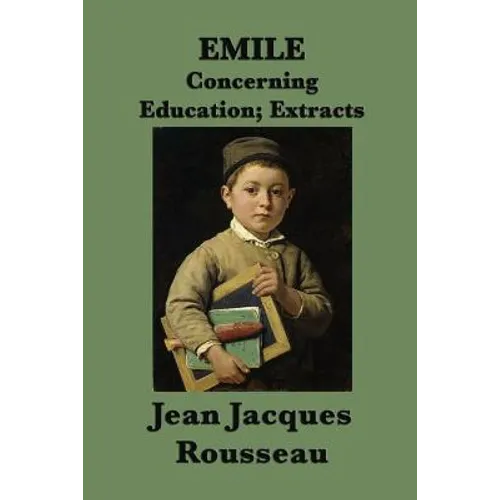 Emile -Or- Concerning Education; Extracts