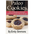 Paleo Cookies: Over 30 Healthy & Delicious Gluten Free Cookies Dessert Recipes