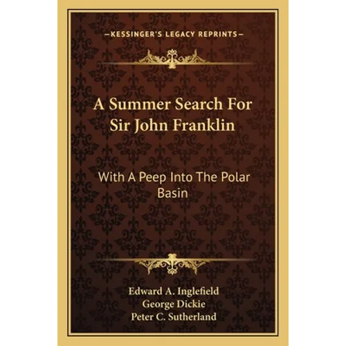 A Summer Search For Sir John Franklin: With A Peep Into The Polar Basin