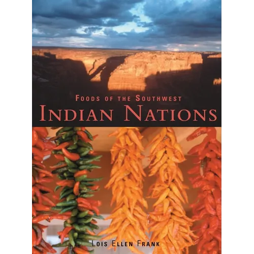 Foods of the Southwest Indian Nations: Traditional and Contemporary Native American Recipes [A Cookbook]