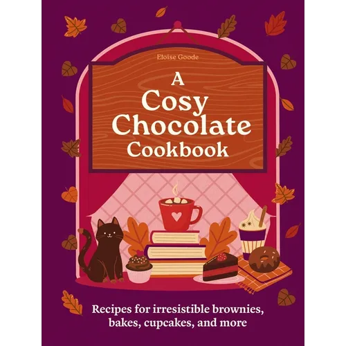 A Cosy Chocolate Cookbook: Recipes for Irresistible Brownies, Bakes, Cupcakes, and More