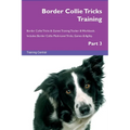Border Collie Tricks Training Border Collie Tricks & Games Training Tracker & Workbook. Includes: Border Collie Multi-Level Tricks, Games & Agility. P