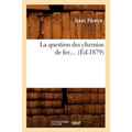 La Question Des Chemins de Fer (Éd.1879)