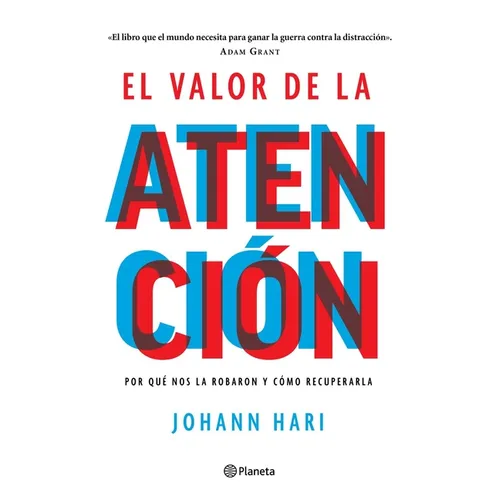 El Valor de la Atención: Por Qué Nos La Robaron Y Cómo Recuperarla