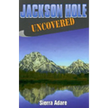 Jackson Hole Uncovered