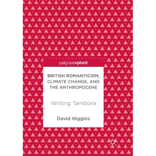 British Romanticism, Climate Change, and the Anthropocene: Writing Tambora