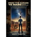 From the Garage to Mars: Memoir of a Space Entrepeneur