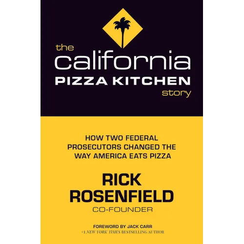 The California Pizza Kitchen Story: How Two Federal Prosecutors Changed the Way America Eats Pizza