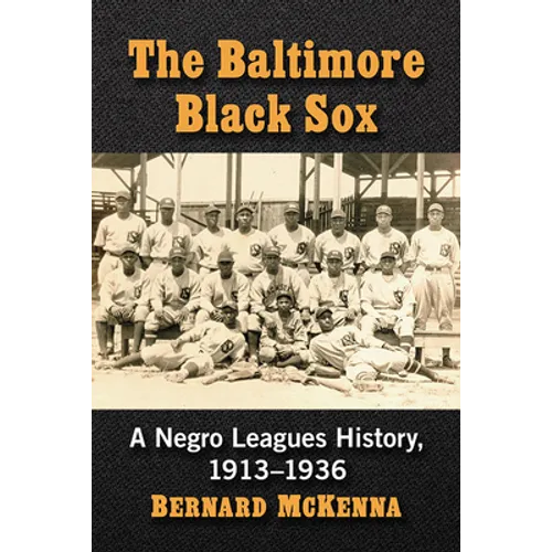The Baltimore Black Sox: A Negro Leagues History, 1913-1936