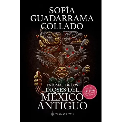 Enigmas de los dioses del México antiguo (Edición décimo aniversario)
