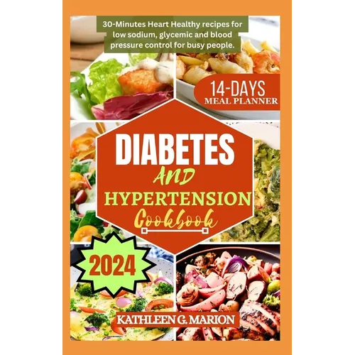 Diabetes and Hypertension Cookbook: 30-Minutes Heart Healthy recipes for low sodium, glycemic and blood pressure control for busy people
