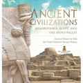 Ancient Civilizations - Mesopotamia, Egypt, and the Indus Valley Ancient History for Kids 4th Grade Children's Ancient History