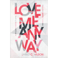 Love Me Anyway: How God's Perfect Love Fills Our Deepest Longing