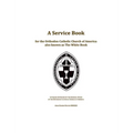 A Service Book for the Orthodox-Catholic Church of America also Known as The White Book: Liturgies Approved by the General Synod of the Orthodox-Catho