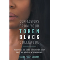 Confessions From Your Token Black Colleague