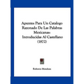 Apuntes Para Un Catalogo Razonado De Las Palabras Mexicanas: Introducidas Al Castellano (1872)
