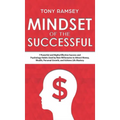 Mindset of the Successful: 7 Powerful and Highly Effective Success Habits Used by Millionaires to Attract Money, Wealth, Growth and Achieve Life Maste