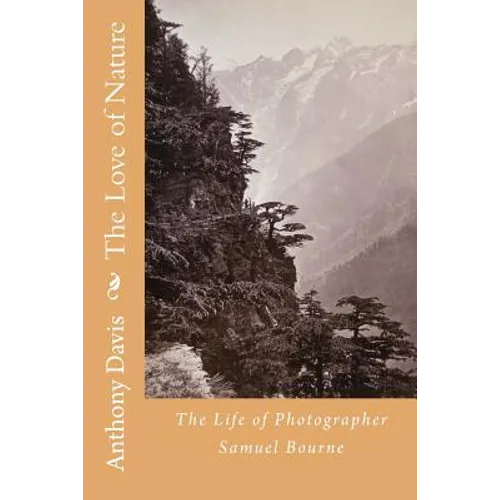 The Love of Nature: The Life of Photographer Samuel Bourne