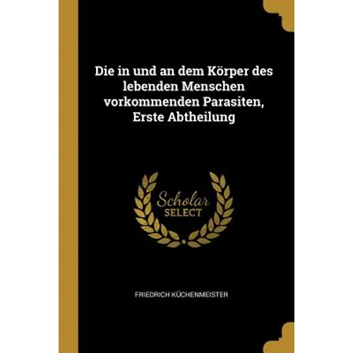 Die in und an dem Körper des lebenden Menschen vorkommenden Parasiten, Erste Abtheilung