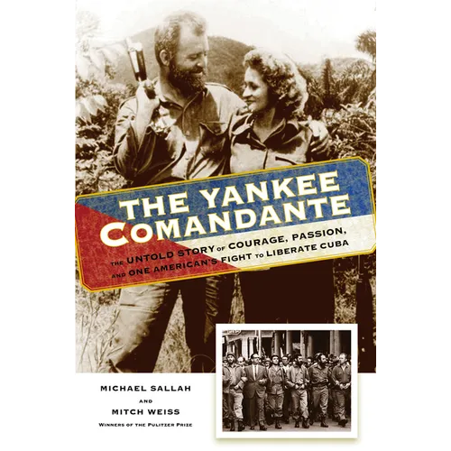 The Yankee Comandante: The Untold Story of Courage, Passion, and One American's Fight to Liberate Cuba