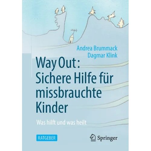 Way Out: Sichere Hilfe Für Missbrauchte Kinder: Was Hilft Und Was Heilt