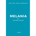 Review and Summary: Melania by Melania Trump