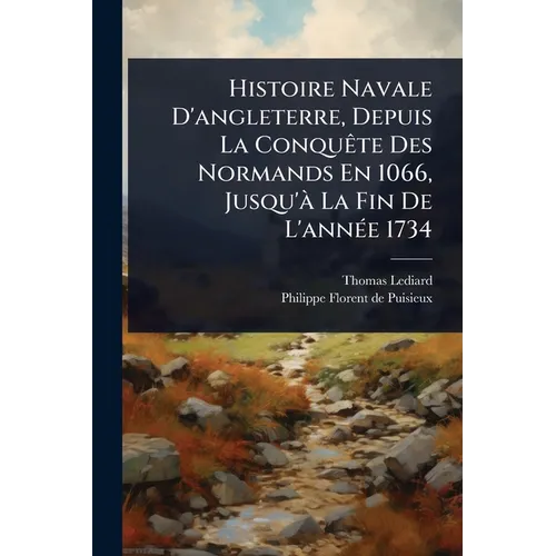 Histoire Navale D'angleterre, Depuis La ConquÃate Des Normands En 1066, Jusqu'Ã La Fin De L'annÃ(c)e 1734