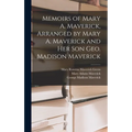 Memoirs of Mary A. Maverick, Arranged by Mary A. Maverick and her son Geo. Madison Maverick