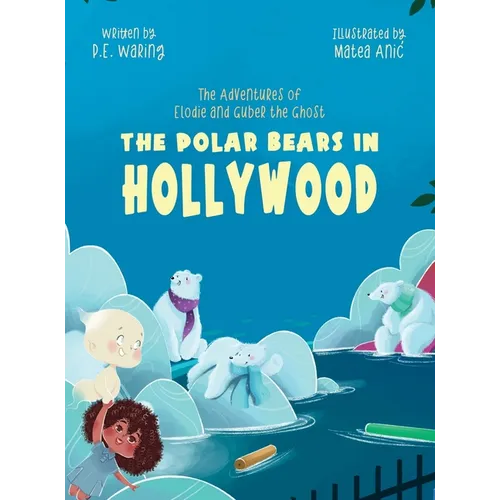 The Polar Bears in Hollywood: The Adventures of Elodie and Guber the Ghost