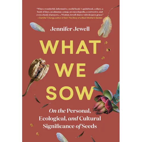 What We Sow: On the Personal, Ecological, and Cultural Significance of Seeds