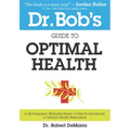 Dr. Bob's Guide to Optimal Health: A God-Inspired, Biblically-Based 12 Month Devotional to Natural Health