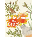 The Day Little Mouse Got Stuck