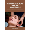 Craniosacral Therapy Made Simple: What It Is, What to Expect, and How to Choose a Practitioner (with Use Cases and an FAQ)