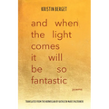 And When the Light Comes It Will Be So Fantastic: Poems