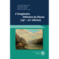 L'Imaginaire Litteraire Du Fleuve (19e-21e Siecles)